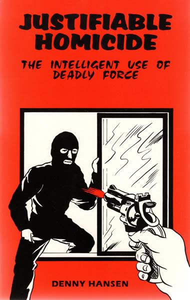 JUSTIFIABLE HOMICIDE The Intelligent Use of Deadly Force