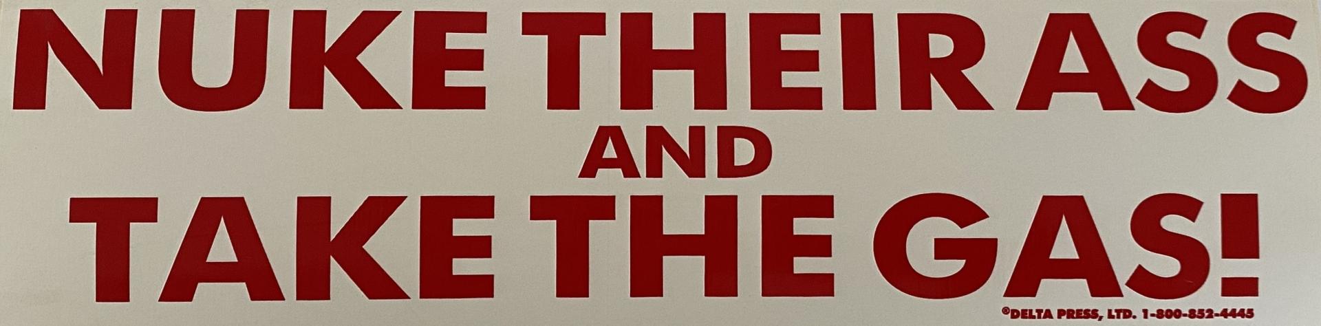 Nuke Their Ass and Take The Gas (Sticker)