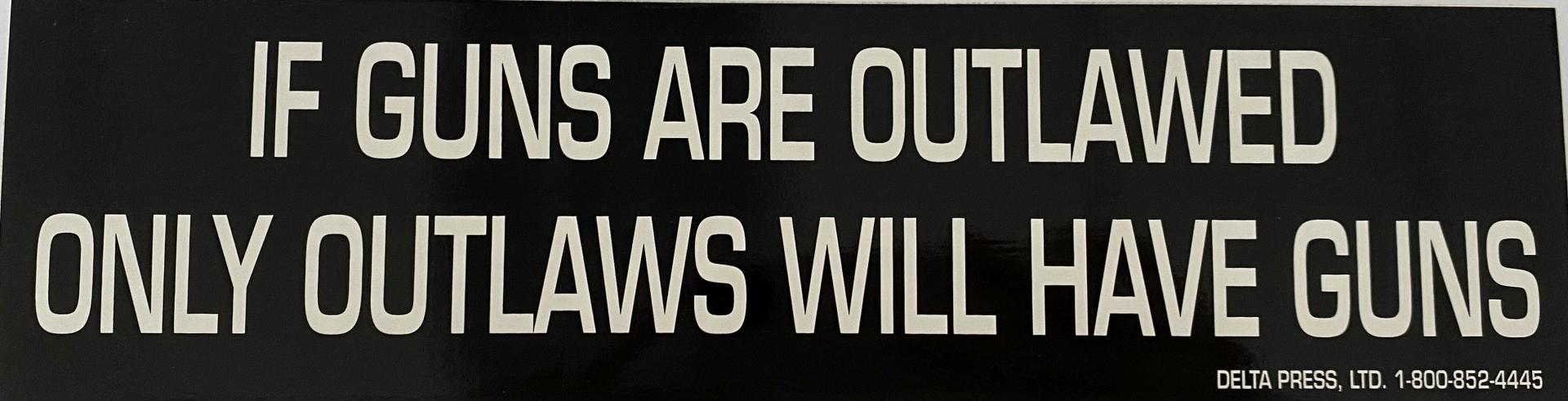 If Guns Are Outlawed, Only Outlaws Will Have Guns (Sticker)