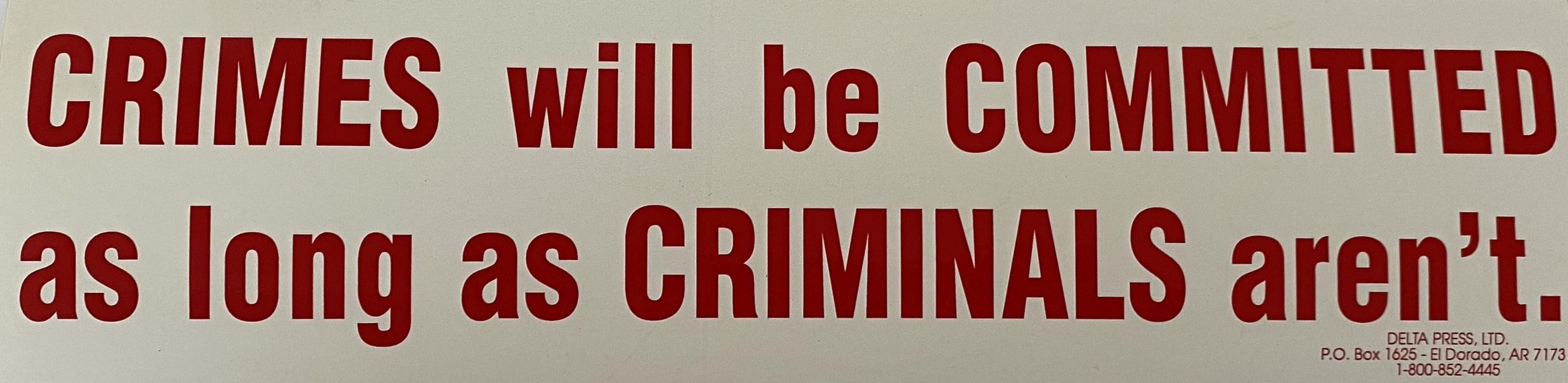 store/p/Crimes-Will-Be-Committed-As-Long-As-Criminals-Arent-Sticker